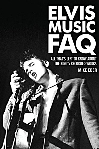 Elvis Music FAQ: All That's Left to Know About the King's Recorded Works Mike Eder