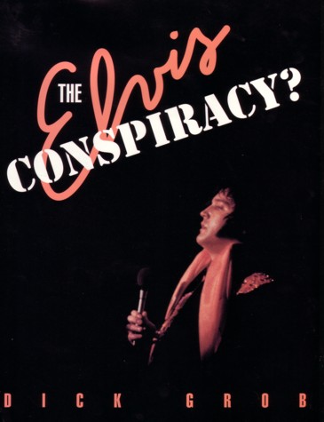 The Elvis Conspiracy Richard H. Grob